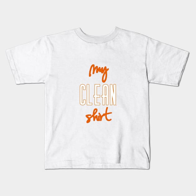 Just My Clean Shirt Kids T-Shirt by pbDazzler23